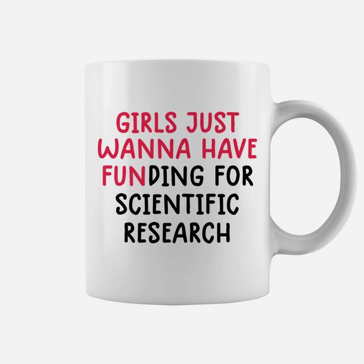 Girls Just Wanna Have Funding For Scientific Research Coffee Mug