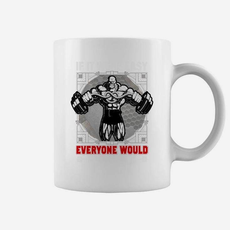 Gym Quotes If It Were Easy Everyone Would Have Done It Coffee Mug