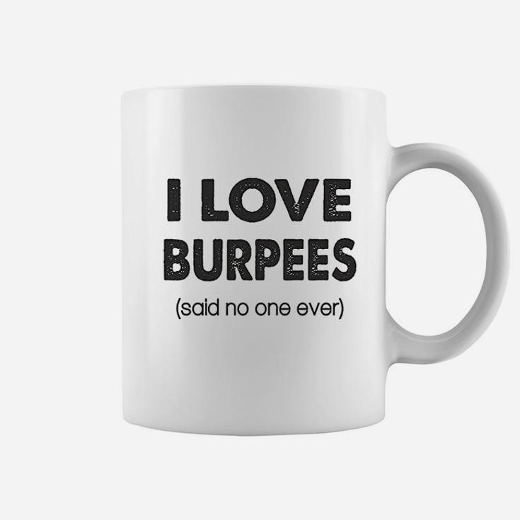 I Love Burpees Said No One Ever Gym Working Out Coffee Mug