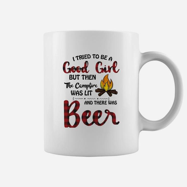 I Tried To Be Good Girl But Then The Campfire Was Lit And There Was Beer Coffee Mug