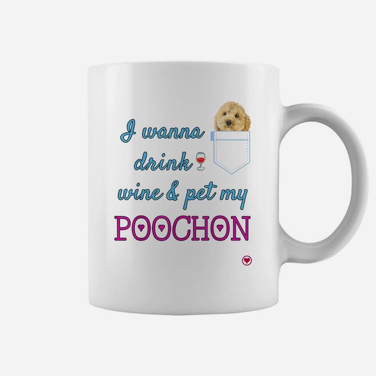 I Wanna Drink Wine And Pet My Poochon Puppy Dog Cute Gift Coffee Mug