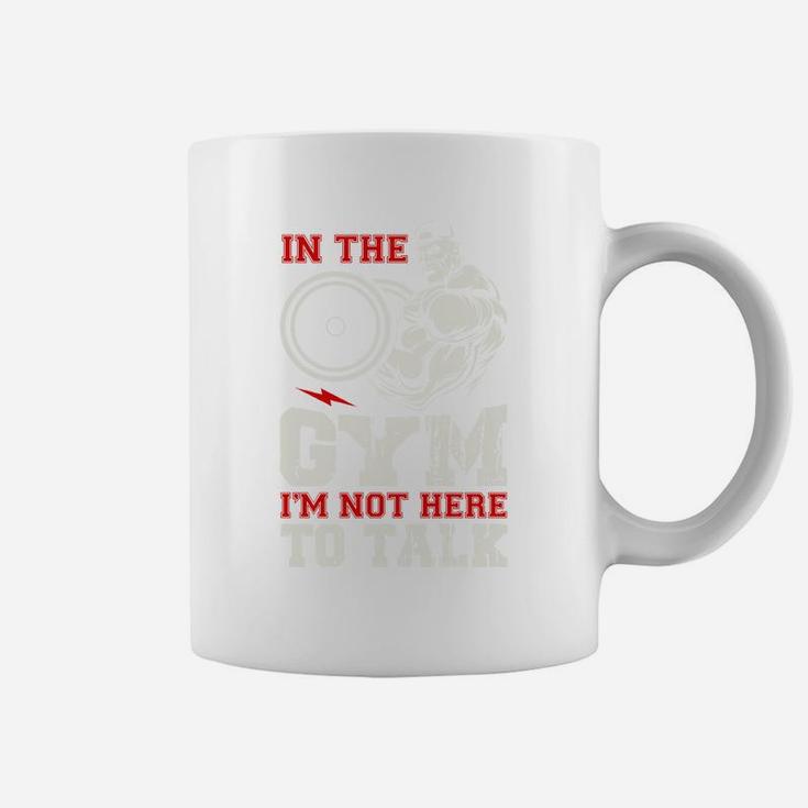 In The Gym I Am Not Here To Talk Quote For Gymer Coffee Mug