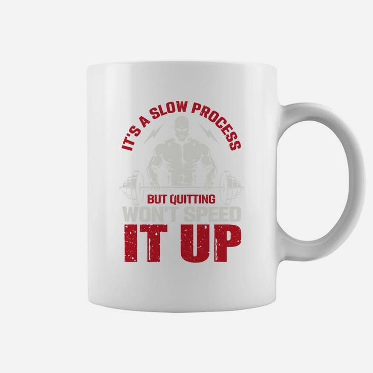 It Is A Slow Process But Quitting Wont Speed It Up Strongest Gymer Coffee Mug