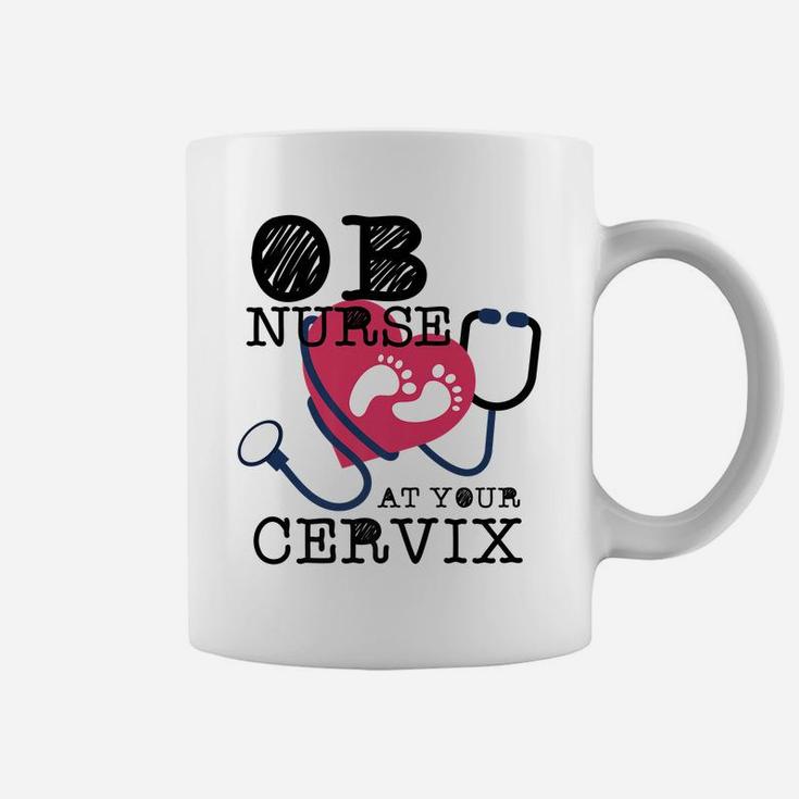 OB Nurse At Your Cervix Delivery Labor Funny Coffee Mug