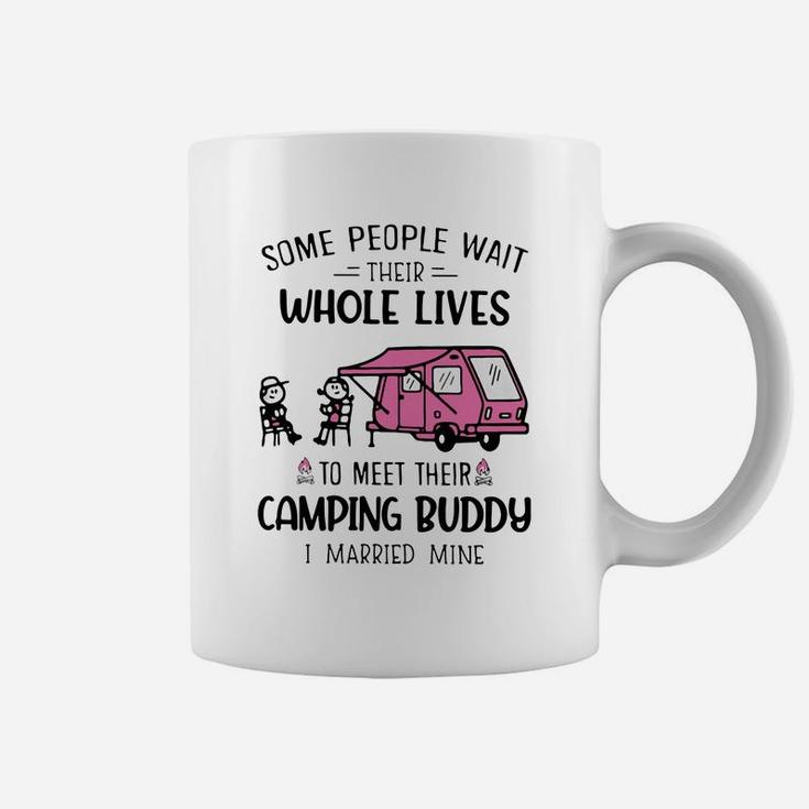 Some People Wait Their Whole Lives To Meet Their Camping Buddy Coffee Mug