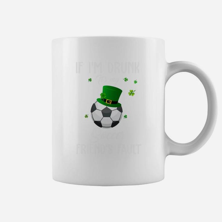 St Patricks Day Leprechaun Hat If I Am Drunk It Is My Soccer Friends Fault Sport Lovers Gift Coffee Mug