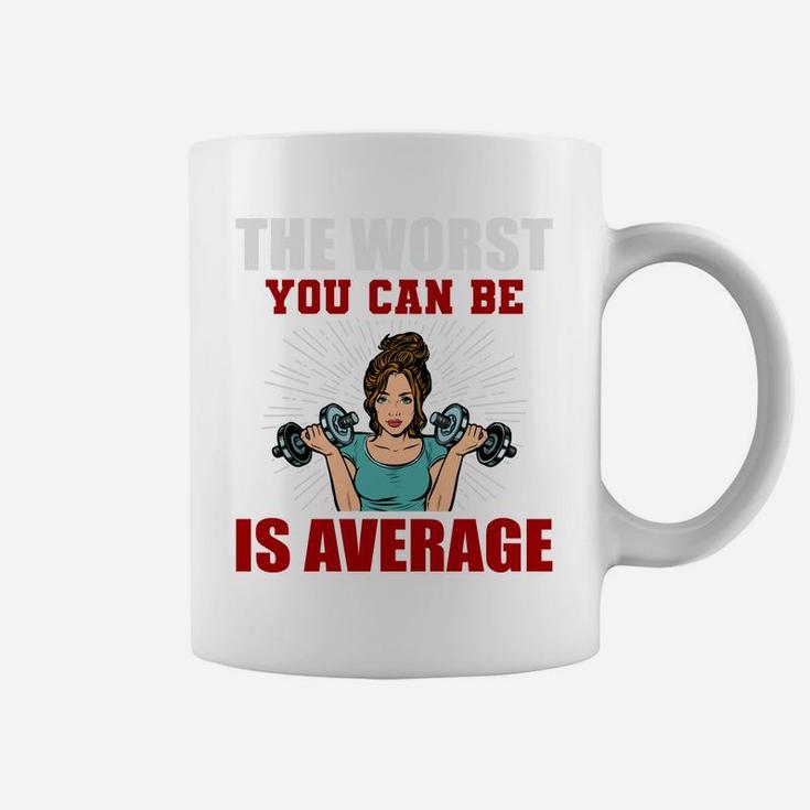 The Worst You Can Be Is Average Fitness Girl Gift Coffee Mug