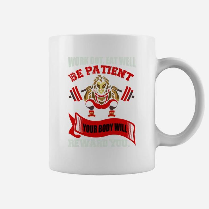 Work Out Eat Well Be Patient Your Body Will Reward You Coffee Mug