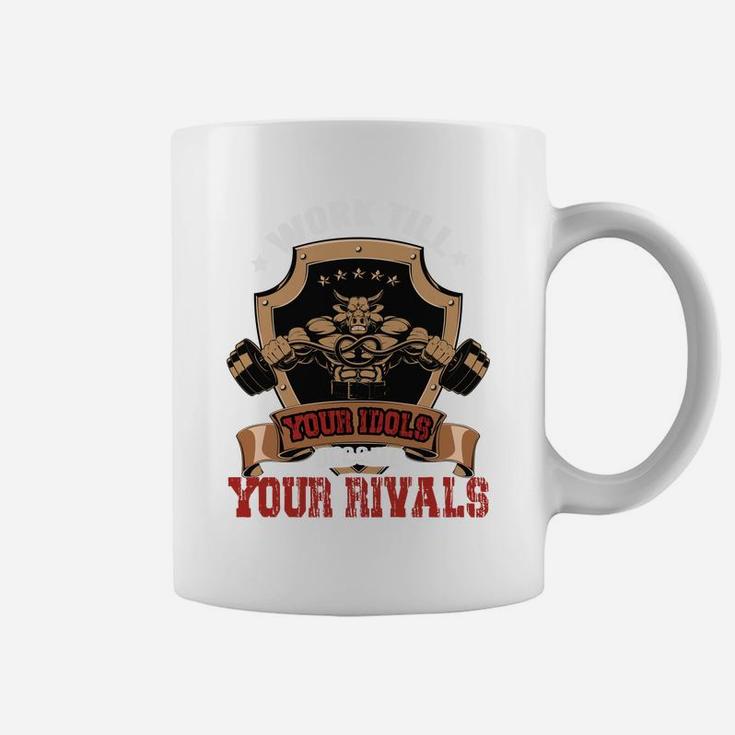 Work Till Your Idols Become Your Rivals Bodybuilding Coffee Mug