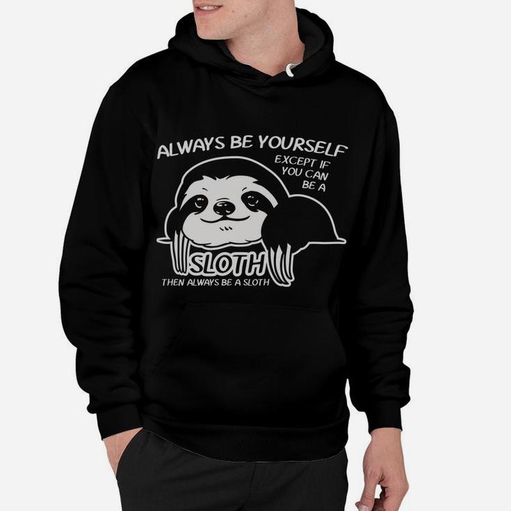 Always Be Yourself Except If You Can Sloth Animal Lover Gift Hoodie