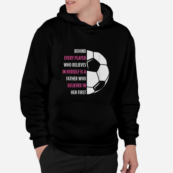 Behind Every Player Is A Father Soccer Gift Dad Soccer Hoodie