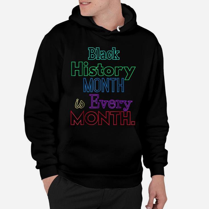 Black History Month Is Every Month African American Shirt Hoodie