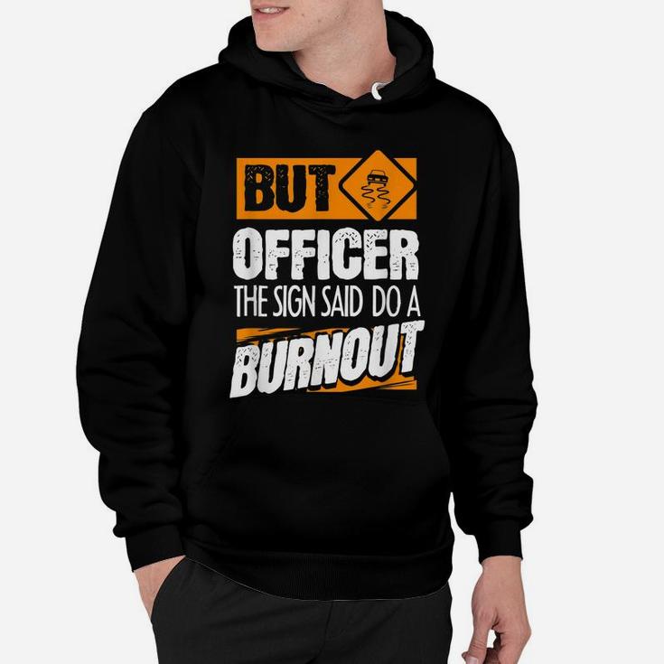But Officer The Sign Said Do A Burnout - Funny Car Hoodie