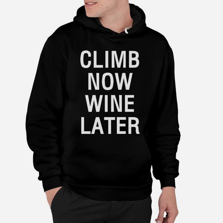 Climb Now Wine Later Funny Rockstair Climbing Hoodie