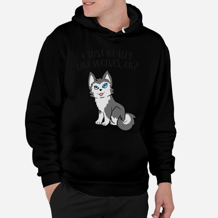 Cute Wolf Lover Gift I Just Really Like Wolves Ok Hoodie
