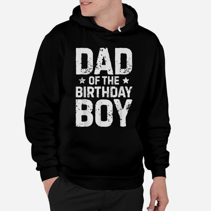Dad Of The Birthday Boy T Shirt Father Dads Daddy Men Gifts Hoodie