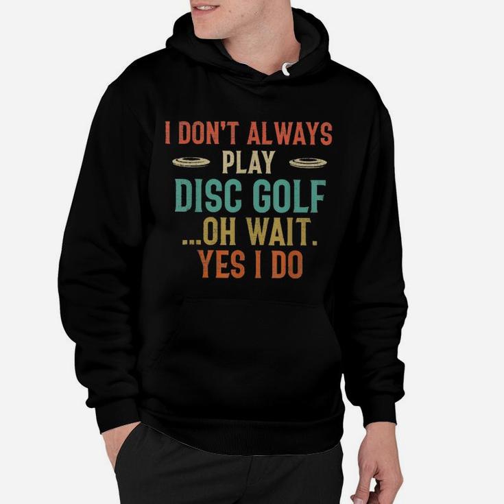 Disc Golf I Dont Always Play Golf Classic Hoodie