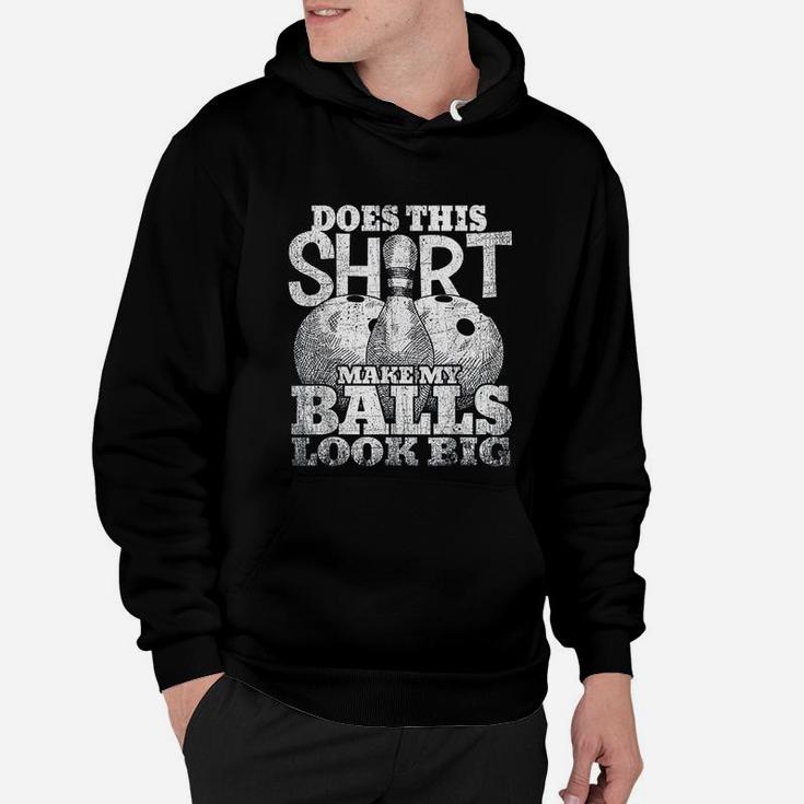 Does This Make My Balls Look Big Bowling Gift Hoodie