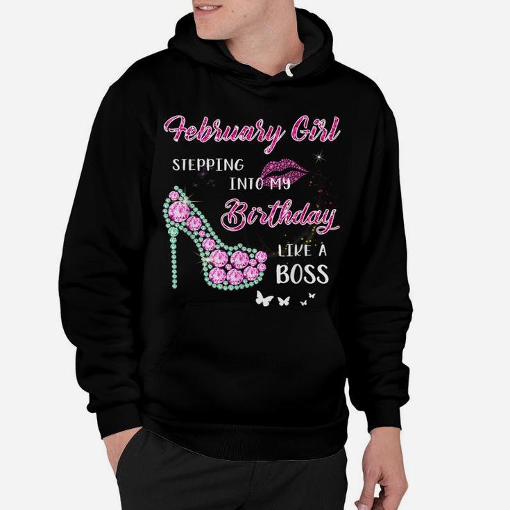 February Girl Stepping Into My Birthday Like A Boss Gifts Hoodie