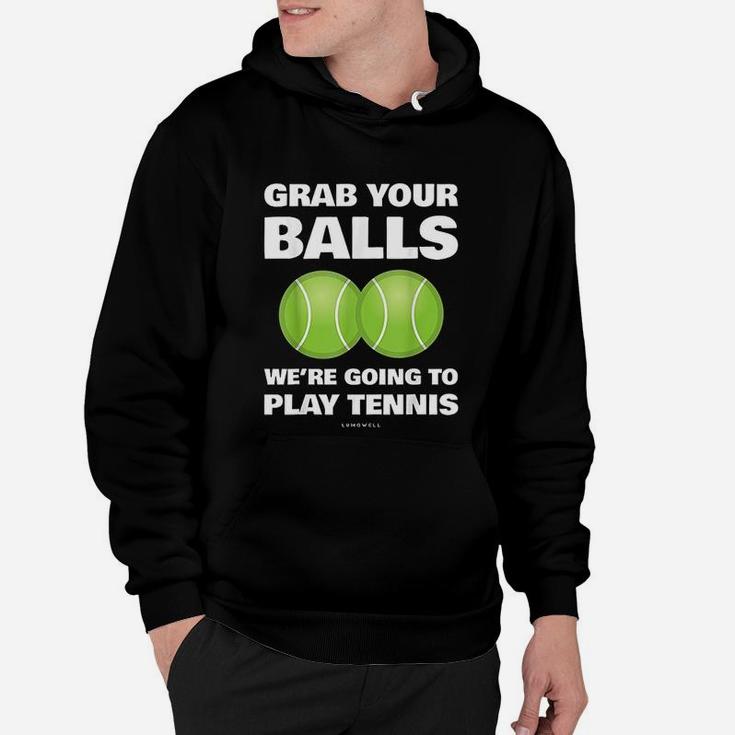Funny Grab Your Balls We're Going To Play Tennis Gift Hoodie