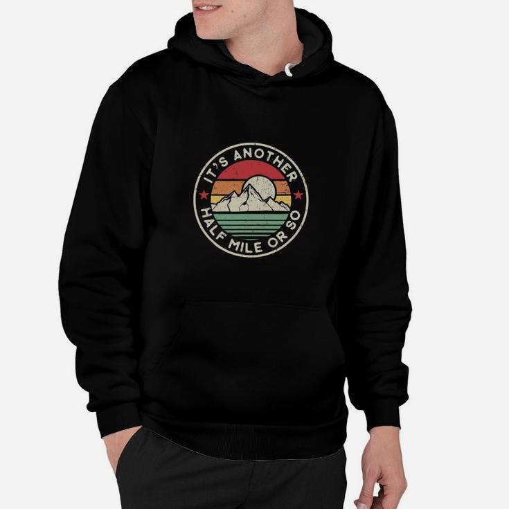 Funny Hiking Camping Another Half Mile Or So Hoodie