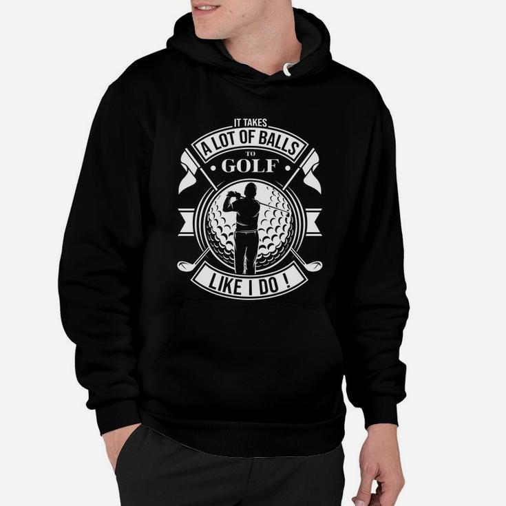 Funny It Takes A Lot Of Balls To Golf Like I Do Golf Hoodie