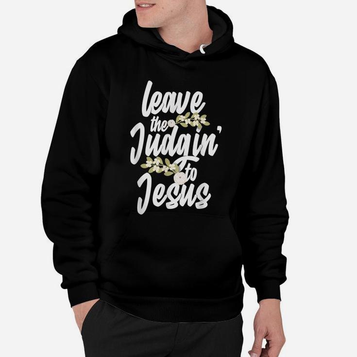 Funny Jesus Gift For Men Women Leave The Judgin' To Jesus Hoodie