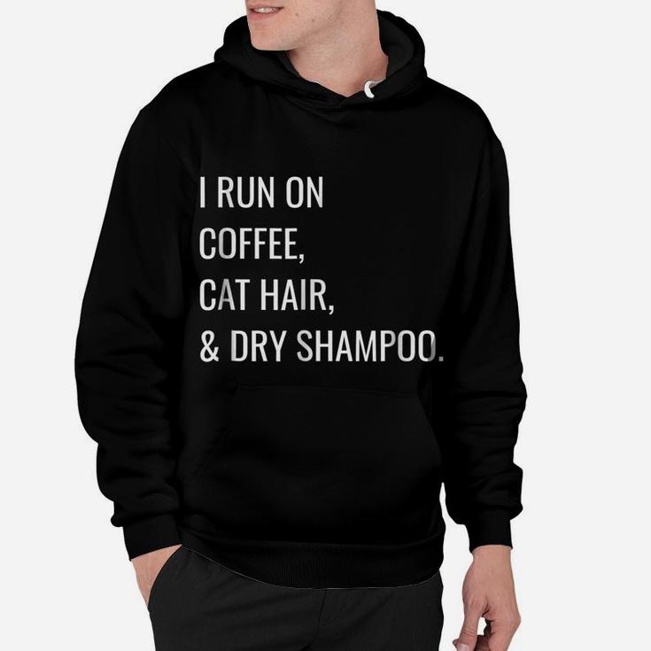 Funny T-Shirt - I Run On Coffee, Cat Hair, And Dry Shampoo Hoodie