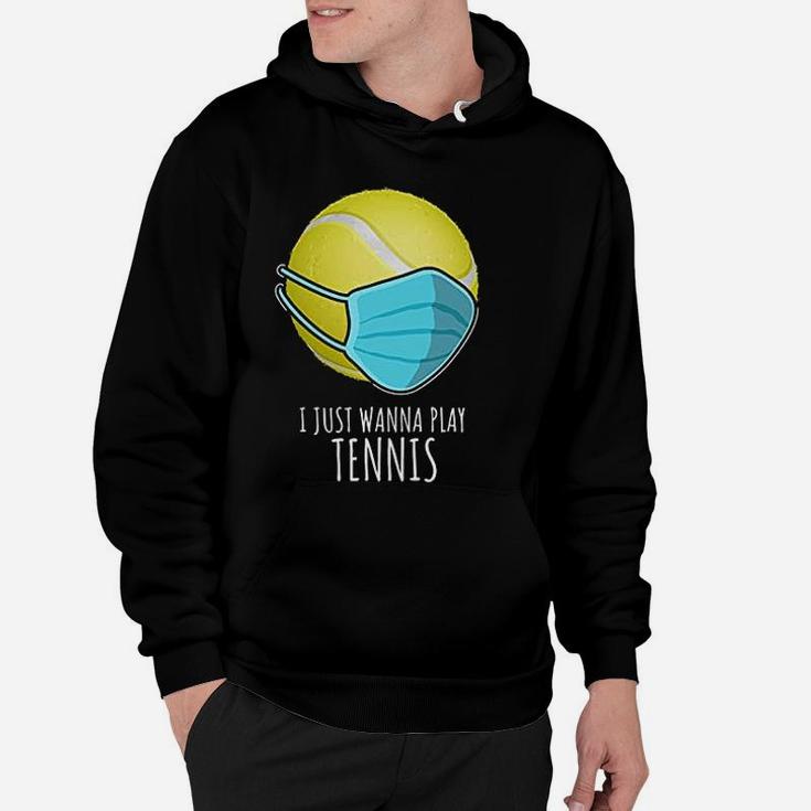 Funny Tennis Gifts Players I Just Wanna Play Tennis Hoodie