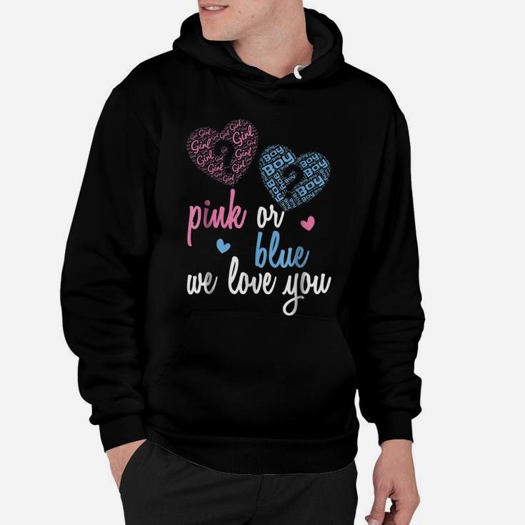 Gender Reveal Shirt | Pink Or Blue, Boy Or Girl We Love You Hoodie