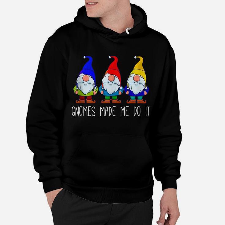 Gnomes Made Me Do It, Funny Garden Gnome Lover Gift Women Hoodie
