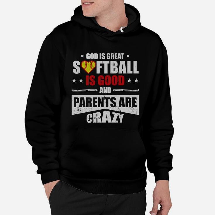 God Is Great Softball Is Good And Parents Are Crazy Shirt Hoodie Tank Top Hoodie