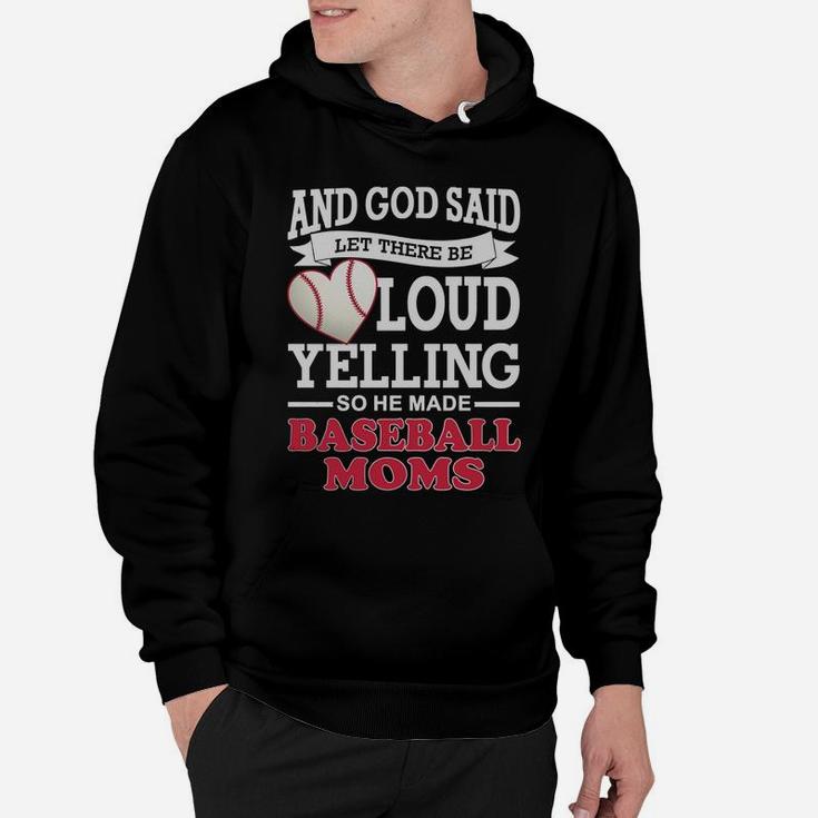 God Said Let There Be Loud Yelling So He Made Baseball Moms Hoodie