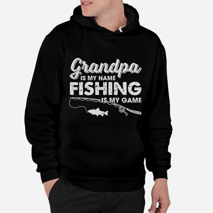 Grandpa Is My Name Fishing Is My Game Funny Fathers Day Fish Papa Hoodie