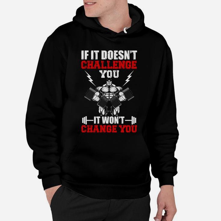 Gym If It Doesnt Challenge You It Wont Change You Hoodie