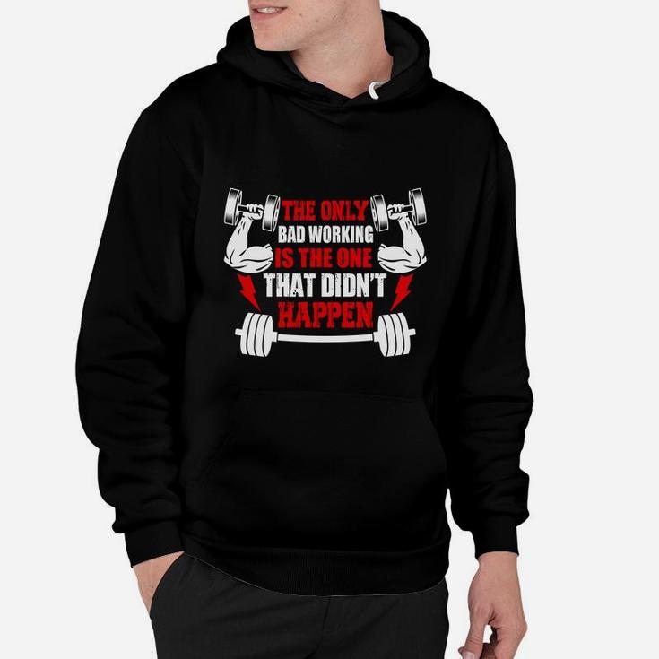 Gym The Only Bad Working Is The One That Didnt Happen Hoodie