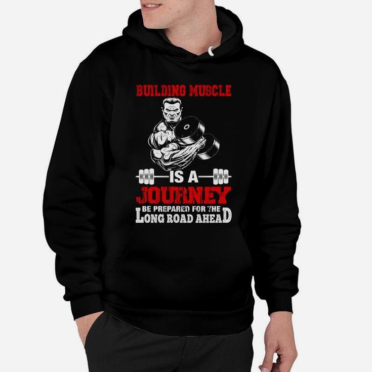 Gymer Building Muscle Is A Journey Be Prepared For The Long Road Ahead Hoodie