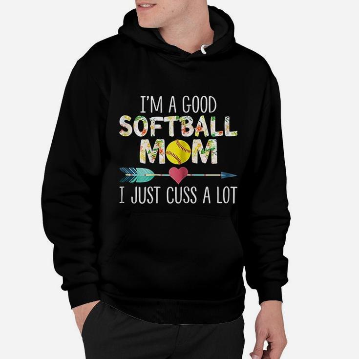 I Am A Good Softball Mom I Just Cuss A Lot Women Hoodie