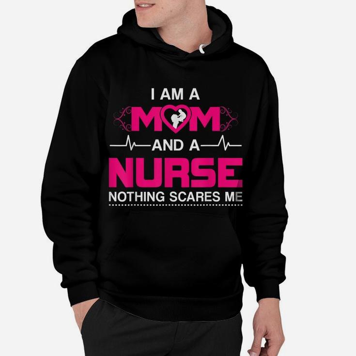 I Am A Mom And A Nurse Nothing Scares Me Funny Nurse T-Shirt Hoodie