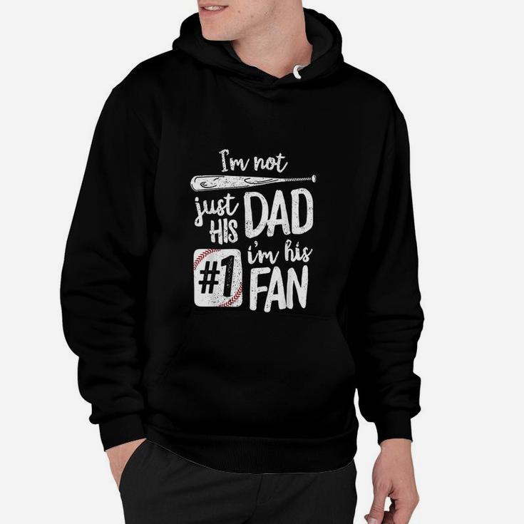 I Am Not Just His Dad I Am His 1 Fan Baseball Hoodie