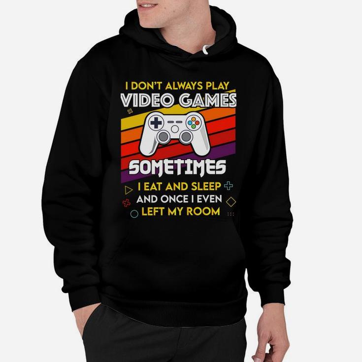 I Don't Always Play Video Games Funny Gift For Teen Gamer Hoodie