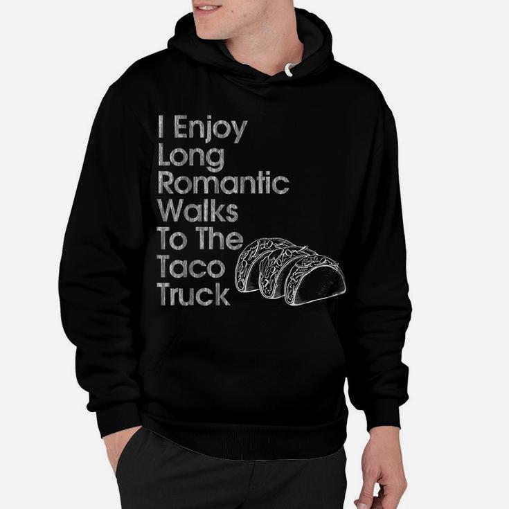 I Enjoy Long Romantic Walks To The Taco Truck Fun Hoodie