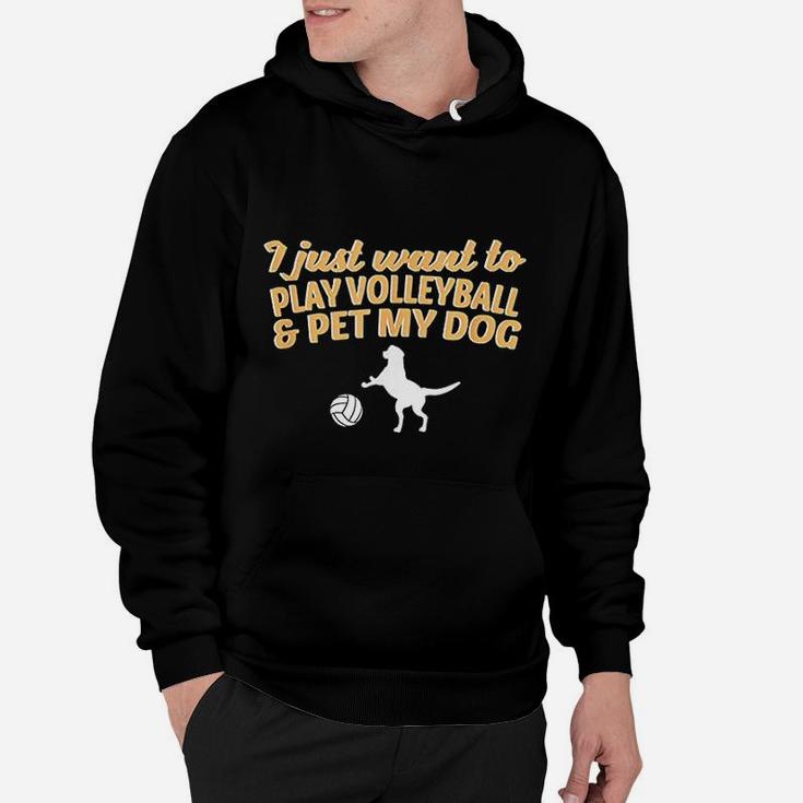 I Just Want To Play Volleyball And Pet My Dog Hoodie