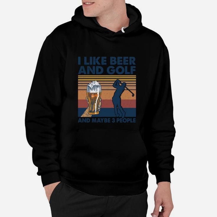 I Like Beer And Golf And Maybe Three People Funny Gif Hoodie