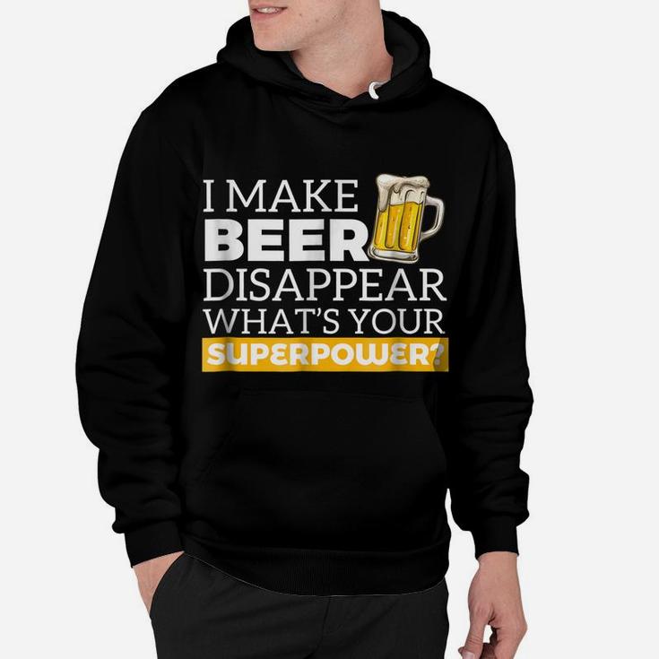 I Make Beer Disappear What's Your Superpower Drinking Shirt Hoodie
