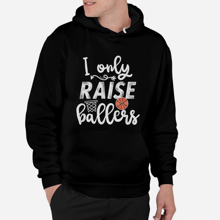 I Only Raise Ballers Basketball Saying Mom Quote Gift Hoodie