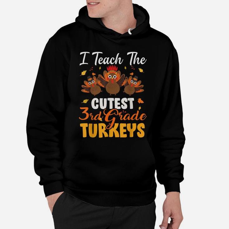 I Teach Cutest 3Rd Grade Turkeys Funny Thanksgiving Teacher Hoodie