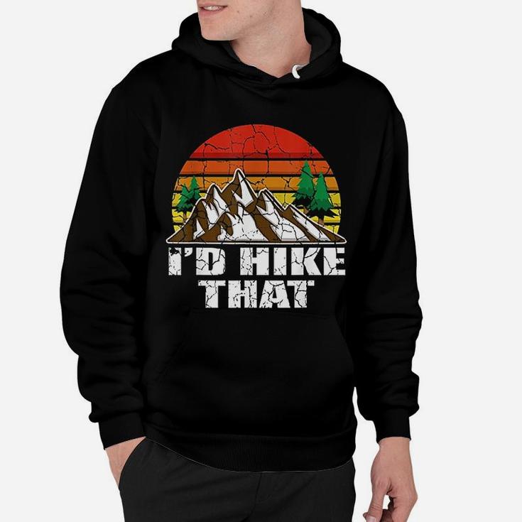I Would Hike That Hiker And Nature Lover Hoodie