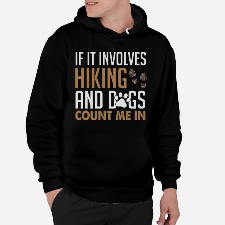 If It Involves Hiking And Dogs Count Me In Hoodie