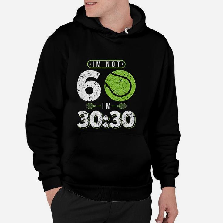 Im Not 60 Years Old Funny Tennis 60th Birthday Gift Hoodie